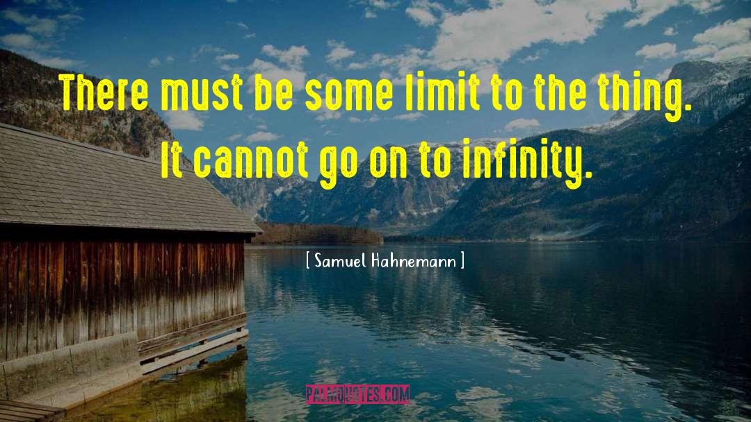 Samuel Hahnemann Quotes: There must be some limit