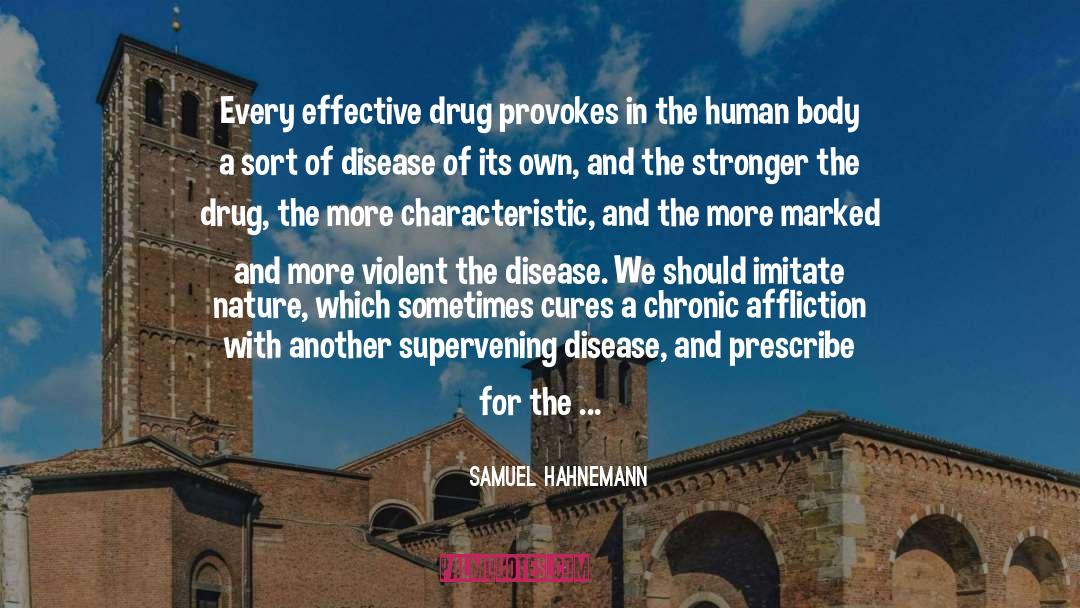 Samuel Hahnemann Quotes: Every effective drug provokes in