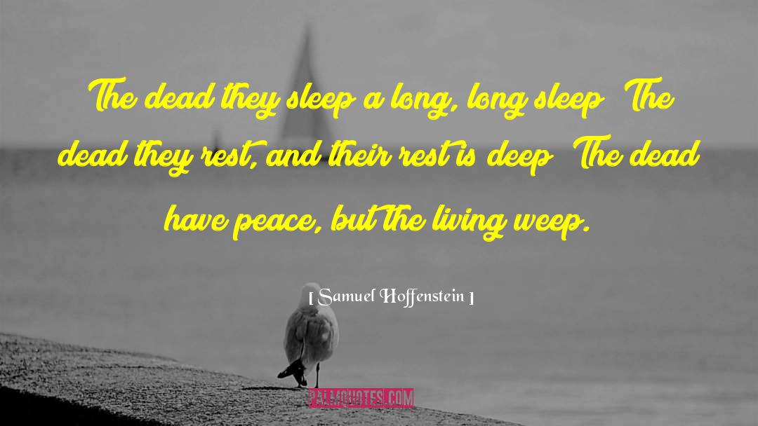 Samuel Hoffenstein Quotes: The dead they sleep a