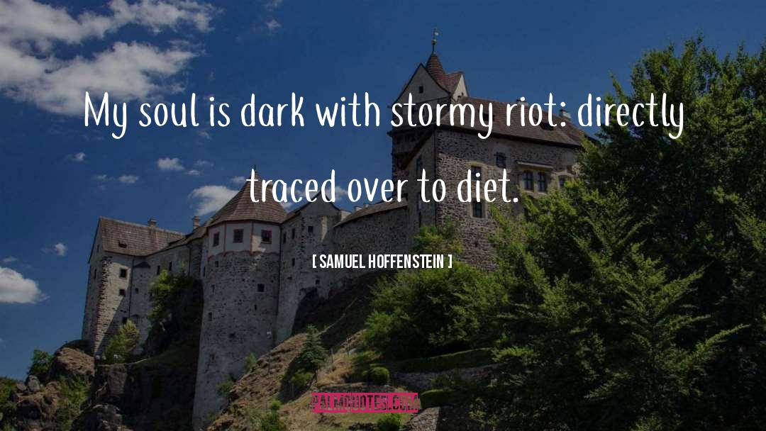 Samuel Hoffenstein Quotes: My soul is dark with