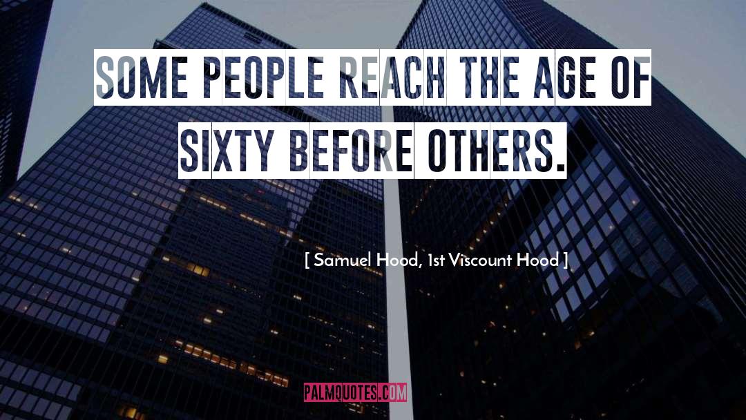 Samuel Hood, 1st Viscount Hood Quotes: Some people reach the age