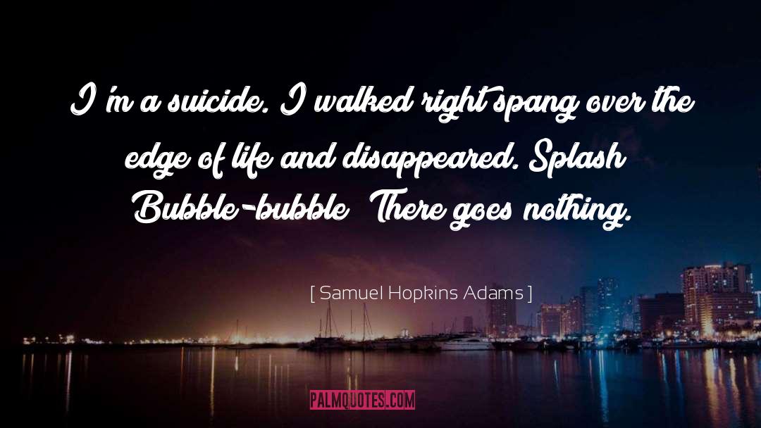 Samuel Hopkins Adams Quotes: I'm a suicide. I walked