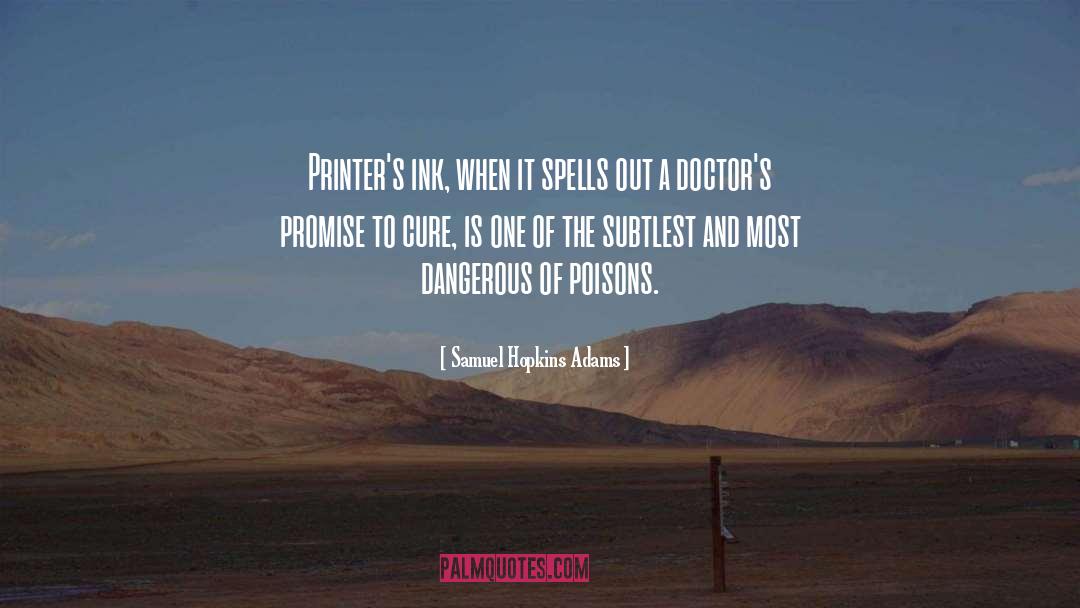 Samuel Hopkins Adams Quotes: Printer's ink, when it spells