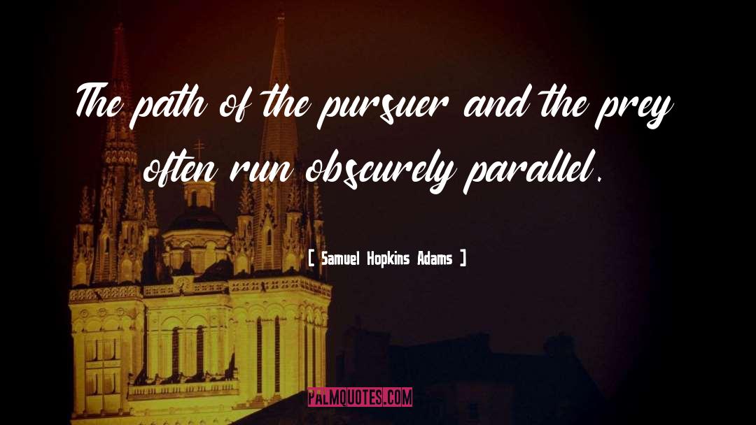 Samuel Hopkins Adams Quotes: The path of the pursuer