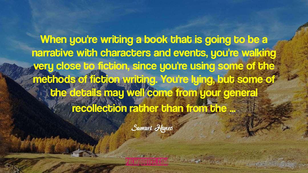 Samuel Hynes Quotes: When you're writing a book