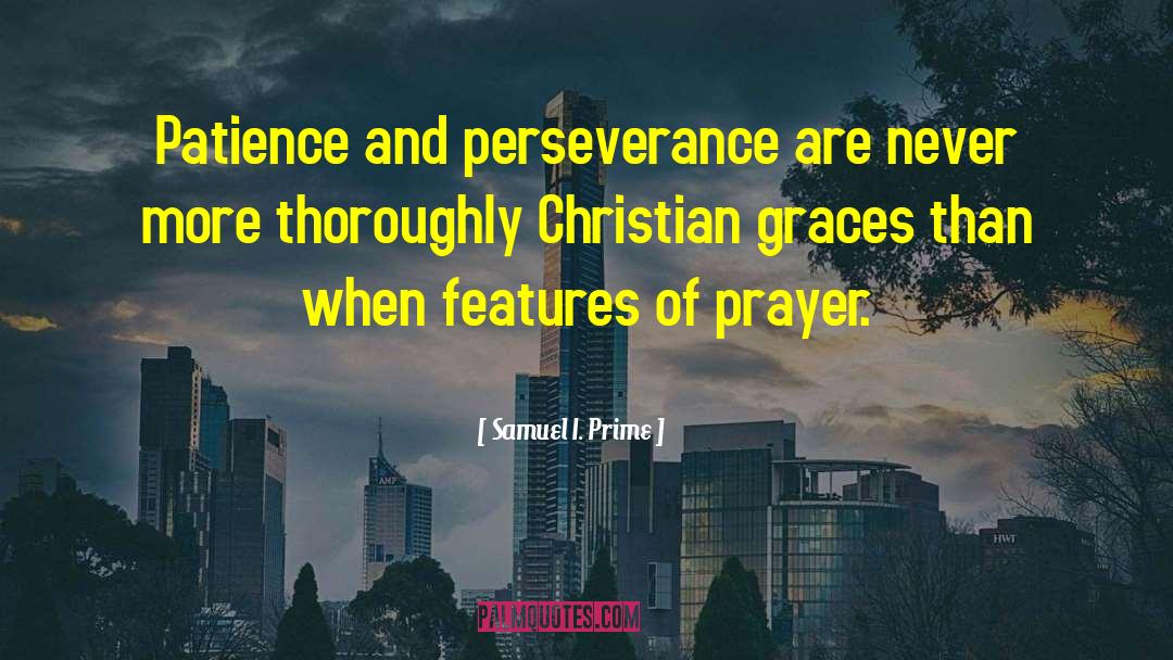 Samuel I. Prime Quotes: Patience and perseverance are never