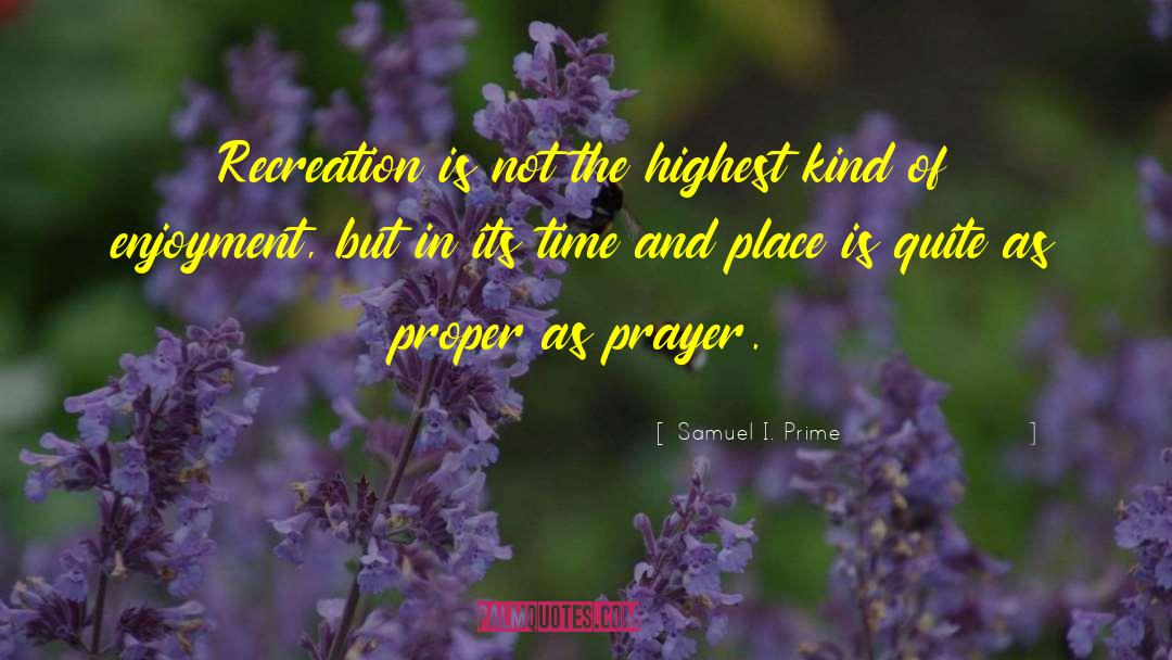 Samuel I. Prime Quotes: Recreation is not the highest