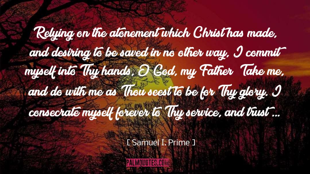 Samuel I. Prime Quotes: Relying on the atonement which