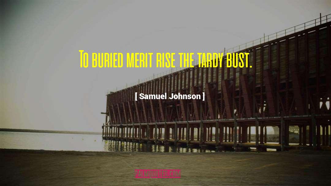 Samuel Johnson Quotes: To buried merit rise the