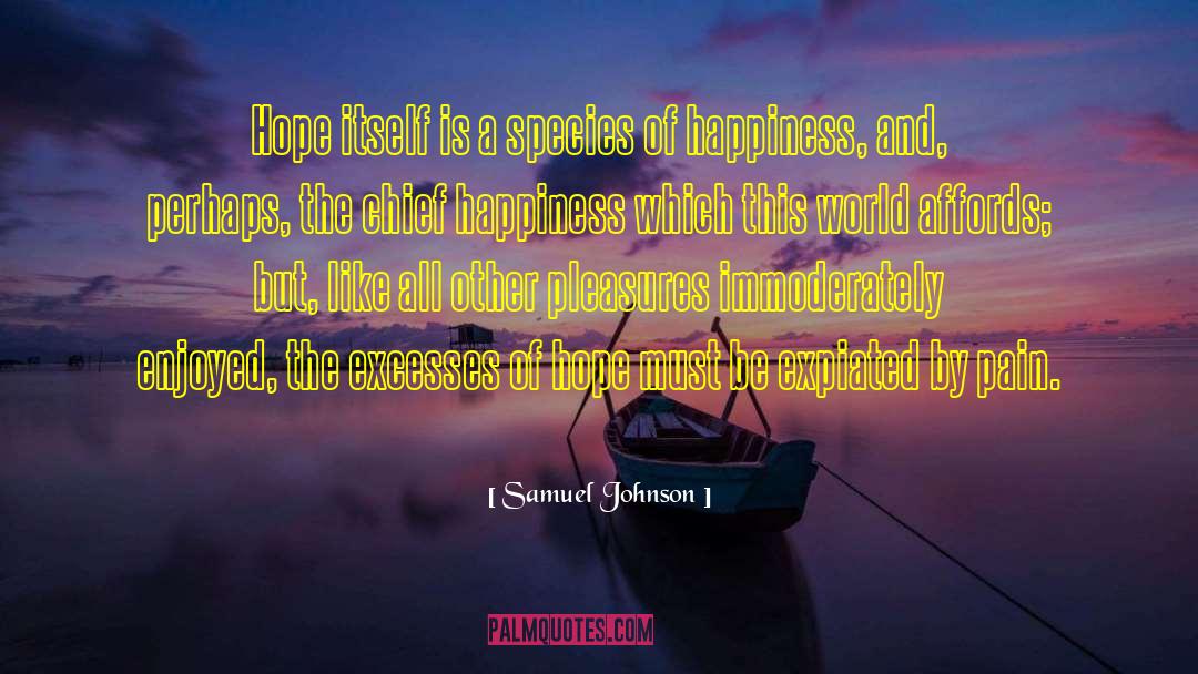 Samuel Johnson Quotes: Hope itself is a species