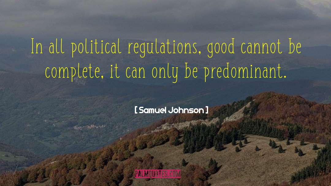 Samuel Johnson Quotes: In all political regulations, good