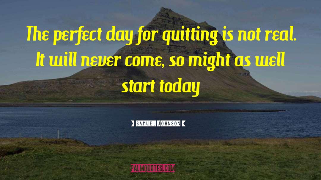 Samuel Johnson Quotes: The perfect day for quitting