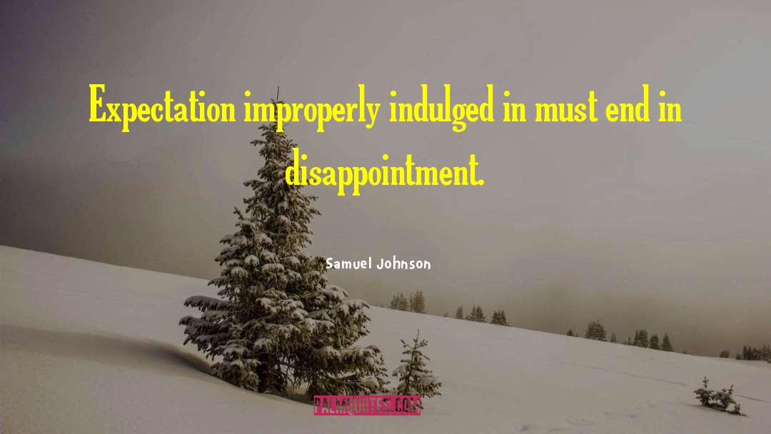 Samuel Johnson Quotes: Expectation improperly indulged in must