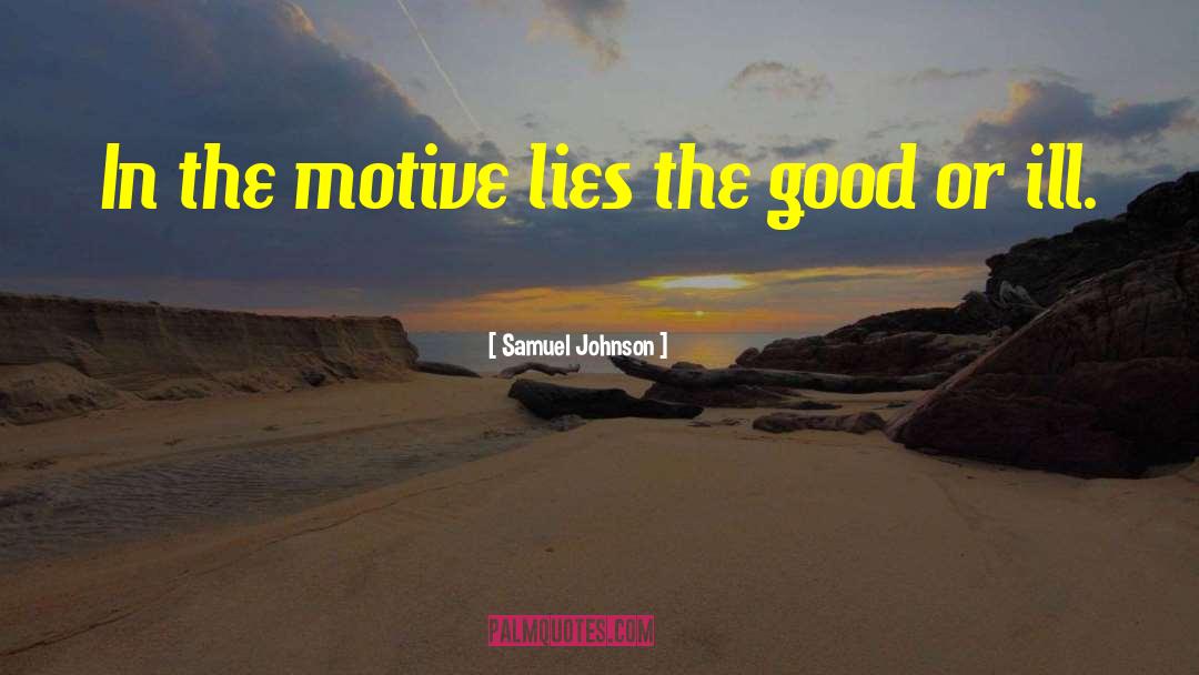 Samuel Johnson Quotes: In the motive lies the