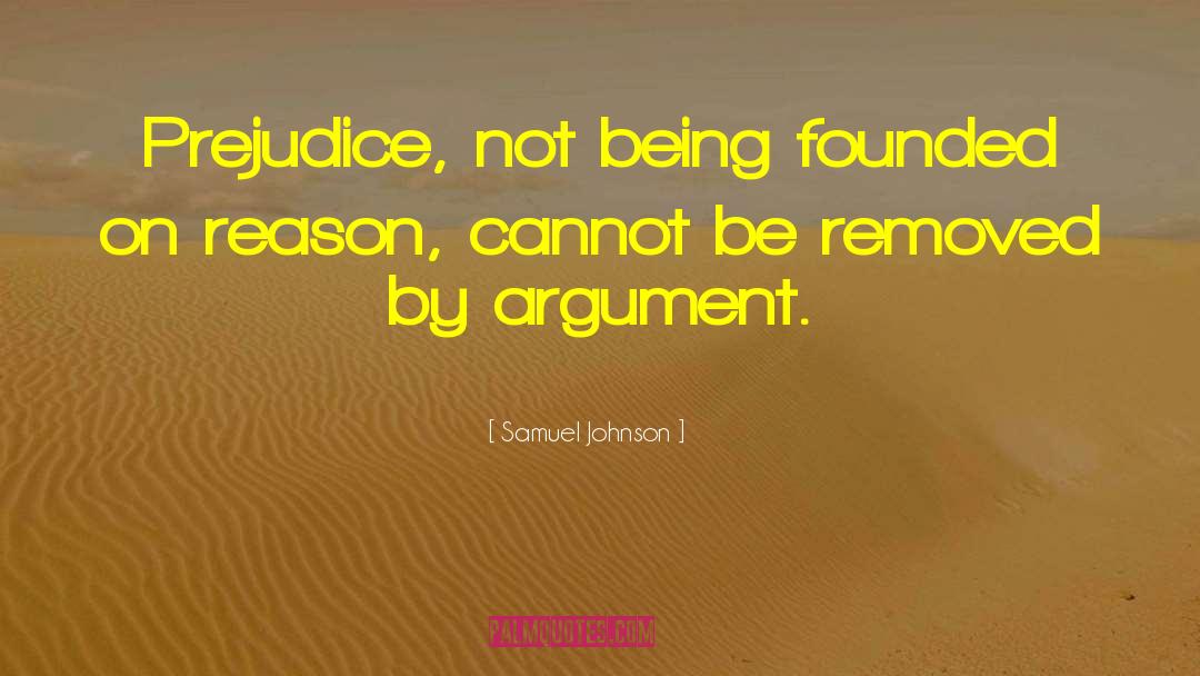 Samuel Johnson Quotes: Prejudice, not being founded on