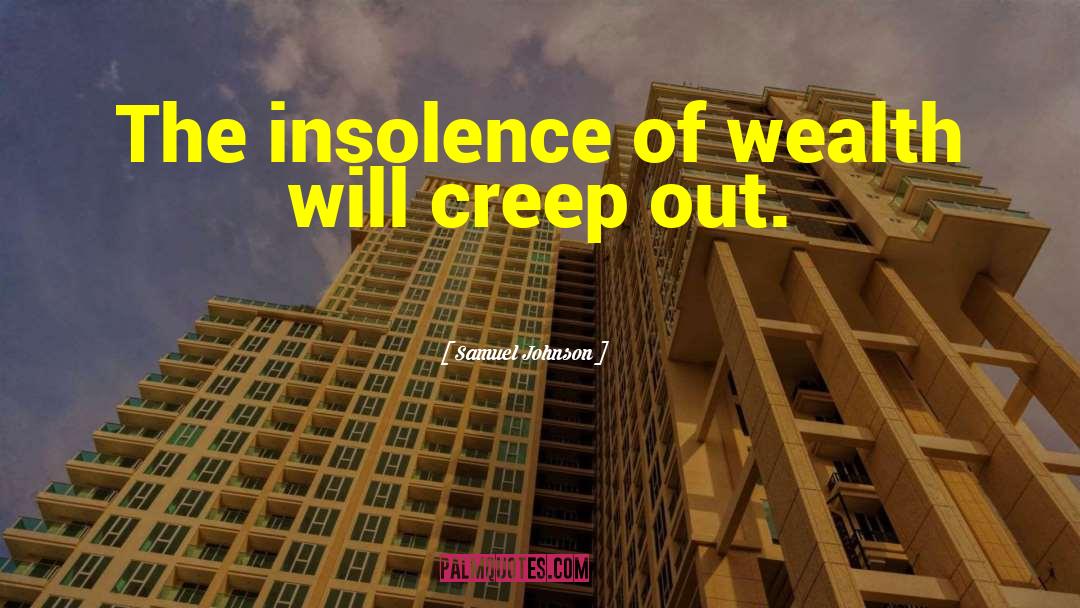 Samuel Johnson Quotes: The insolence of wealth will