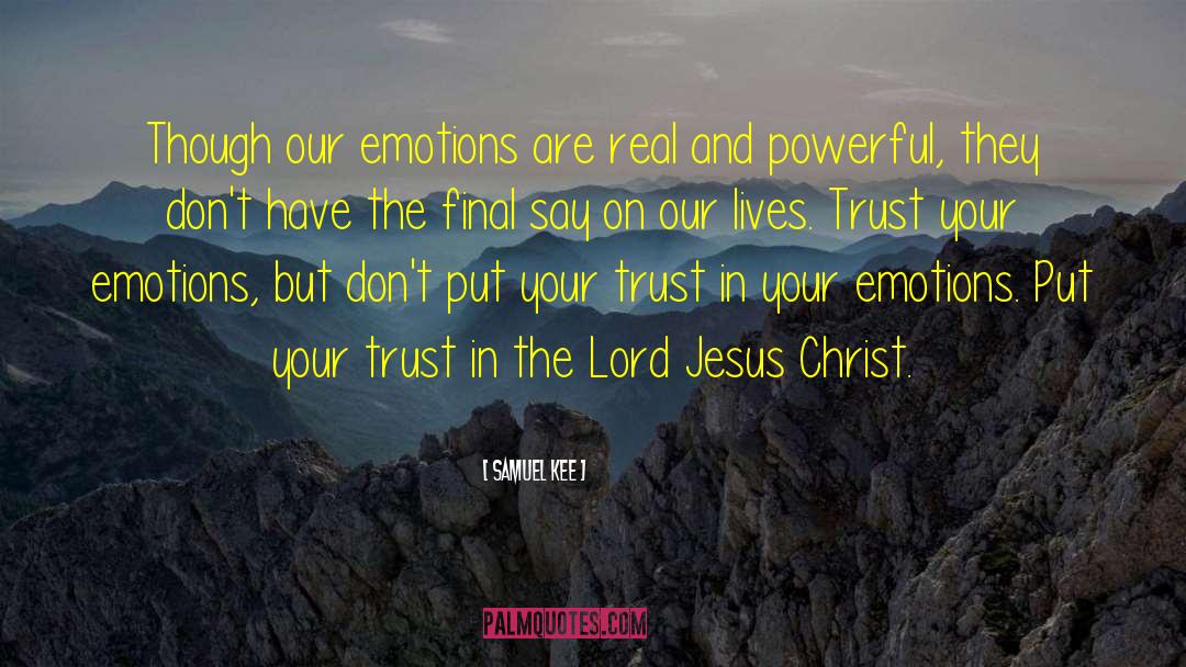 Samuel Kee Quotes: Though our emotions are real