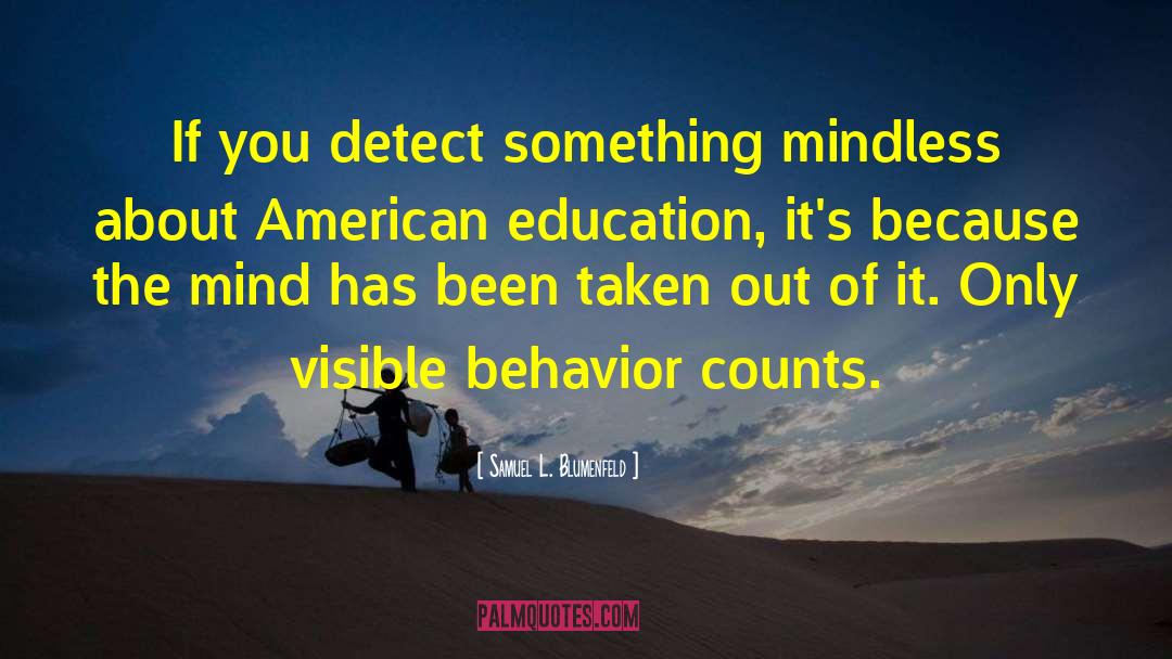 Samuel L. Blumenfeld Quotes: If you detect something mindless