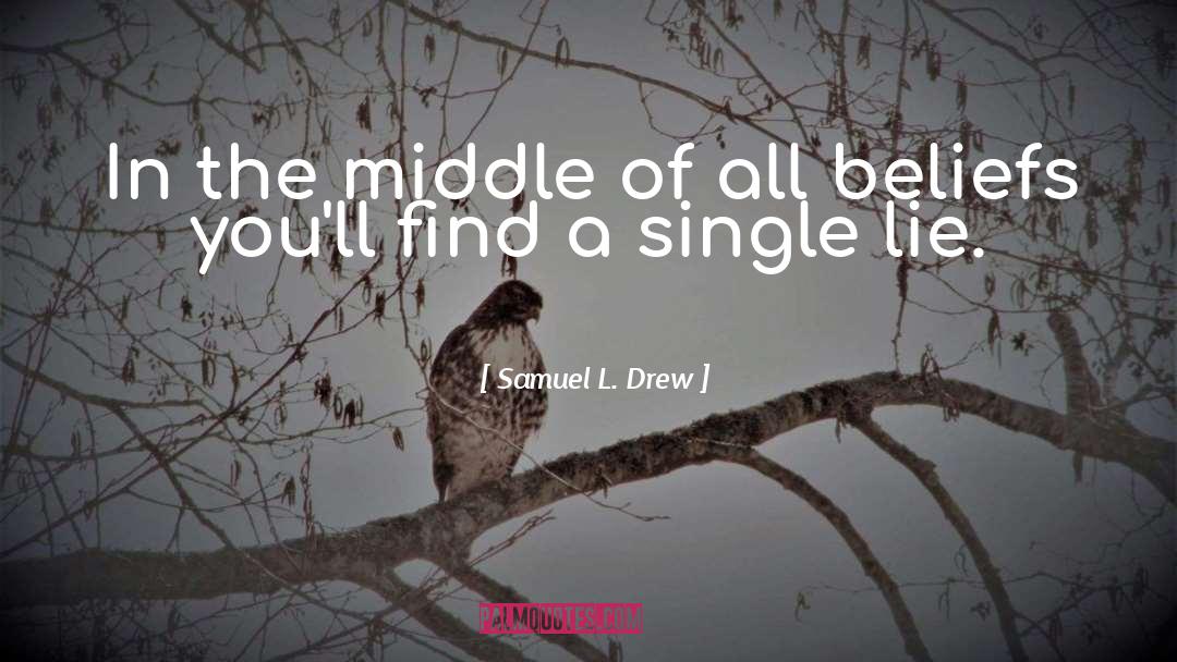 Samuel L. Drew Quotes: In the middle of all