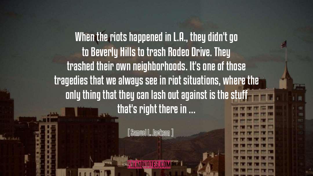 Samuel L. Jackson Quotes: When the riots happened in