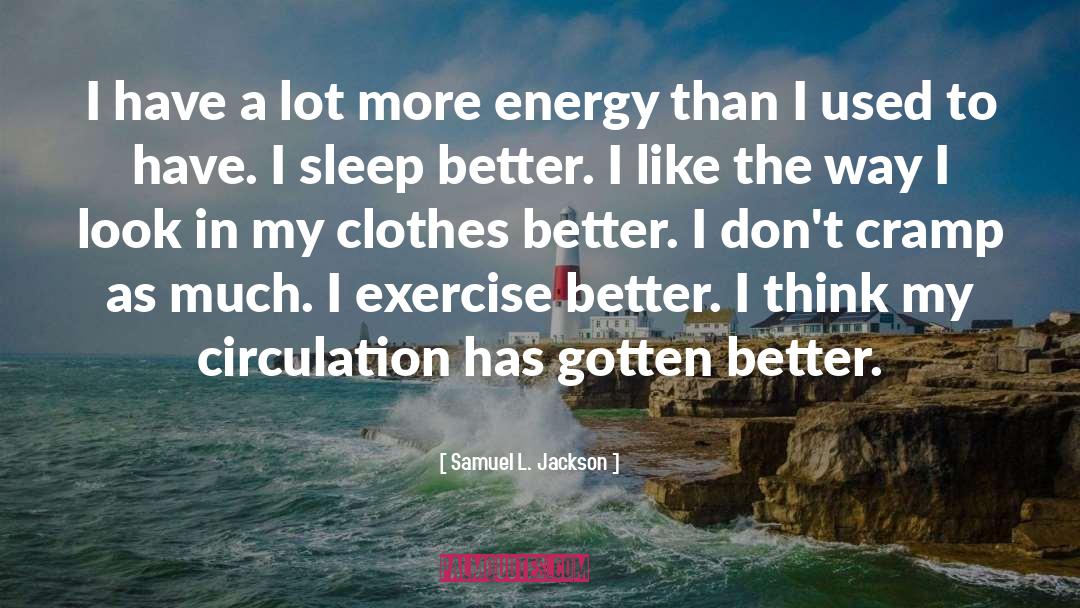 Samuel L. Jackson Quotes: I have a lot more