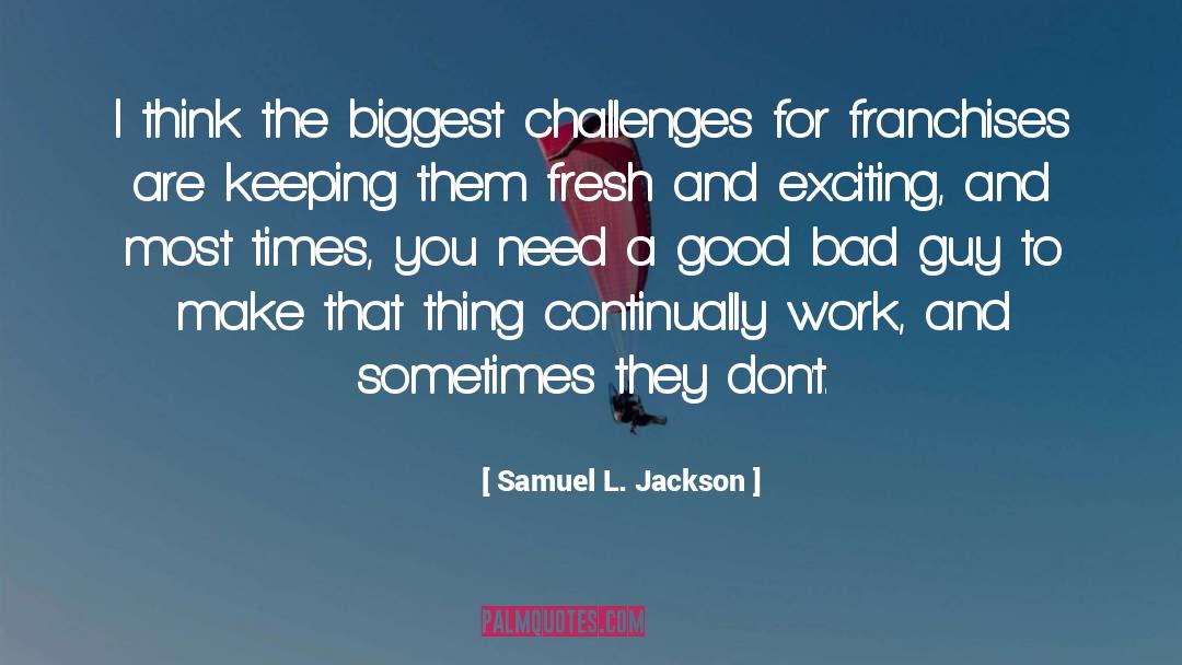 Samuel L. Jackson Quotes: I think the biggest challenges
