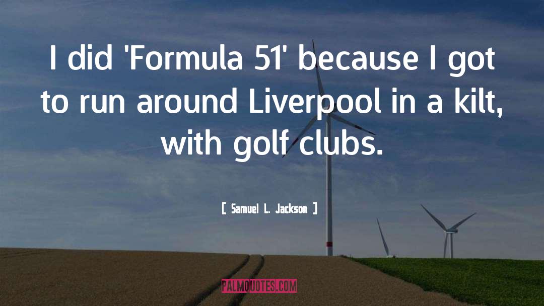 Samuel L. Jackson Quotes: I did 'Formula 51' because