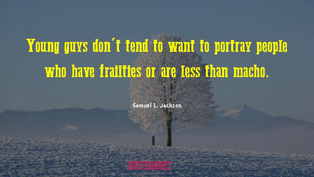 Samuel L. Jackson Quotes: Young guys don't tend to