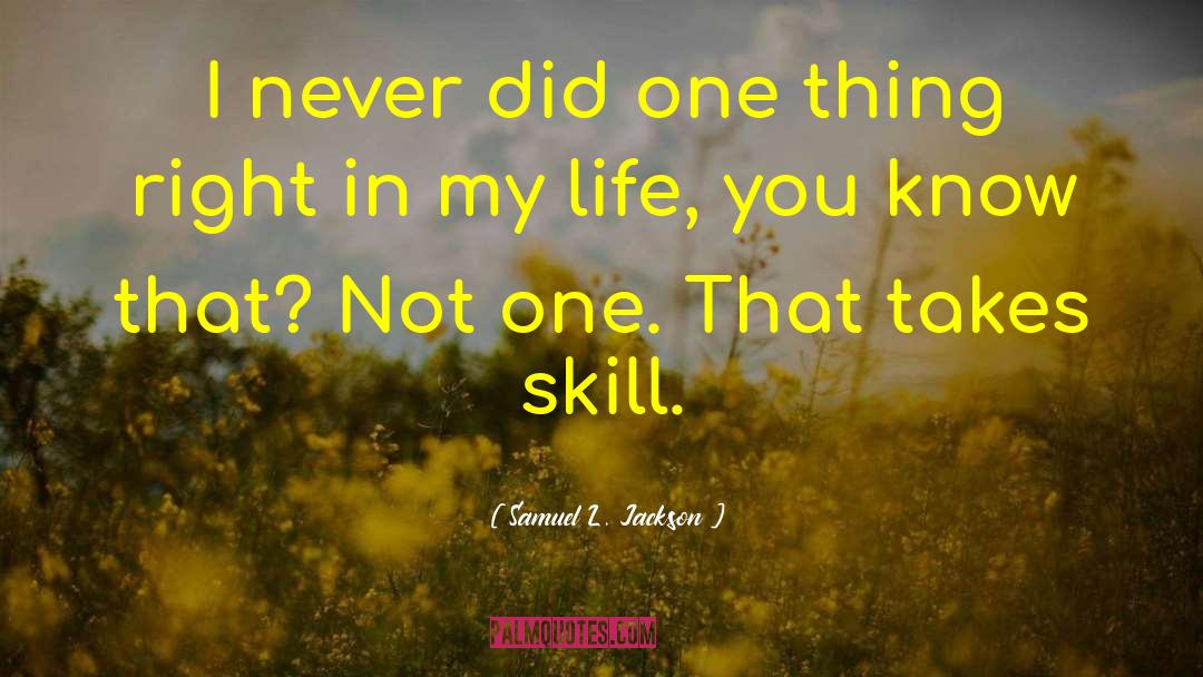 Samuel L. Jackson Quotes: I never did one thing