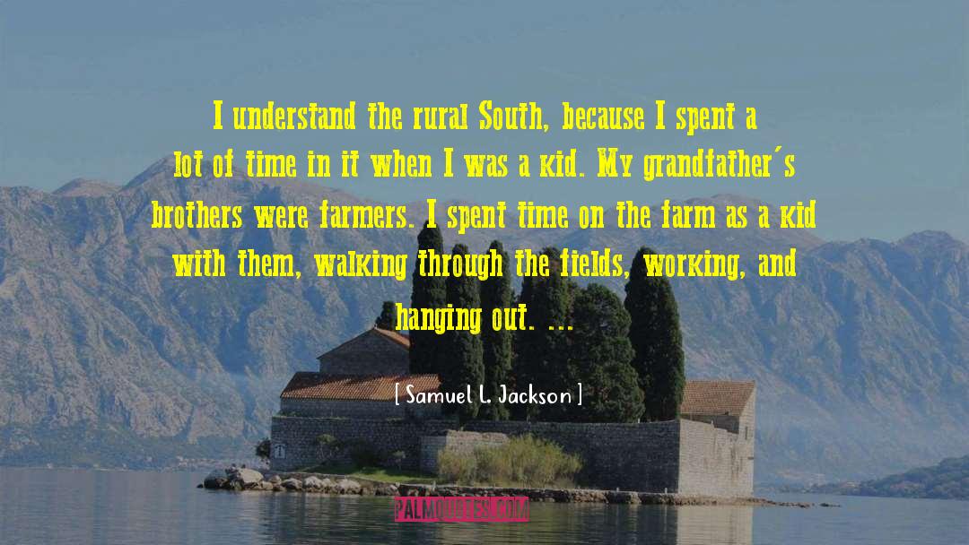 Samuel L. Jackson Quotes: I understand the rural South,
