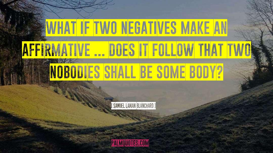 Samuel Laman Blanchard Quotes: What if two negatives make