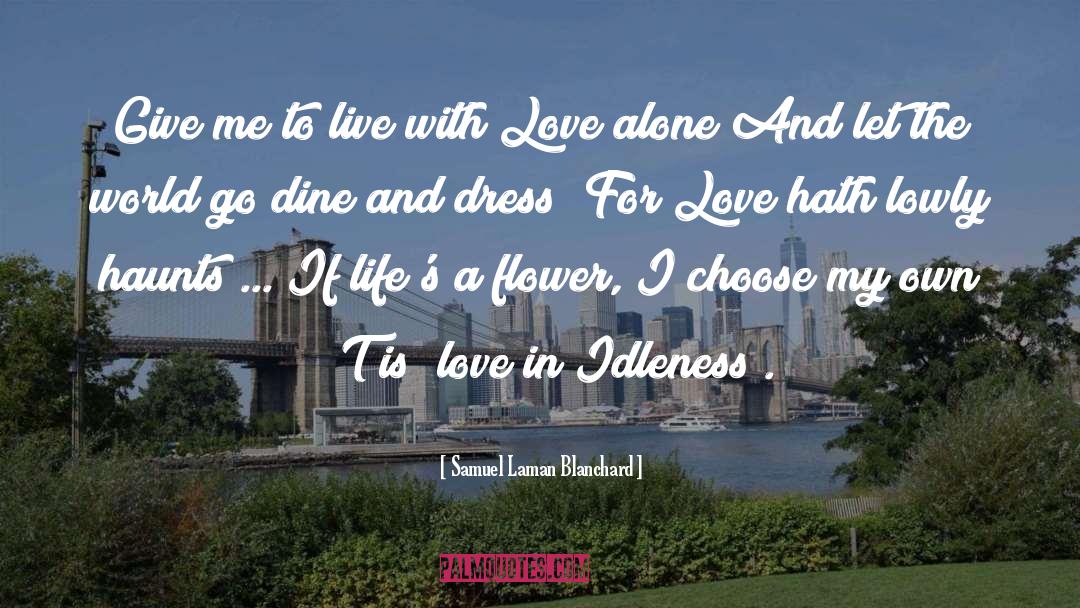 Samuel Laman Blanchard Quotes: Give me to live with