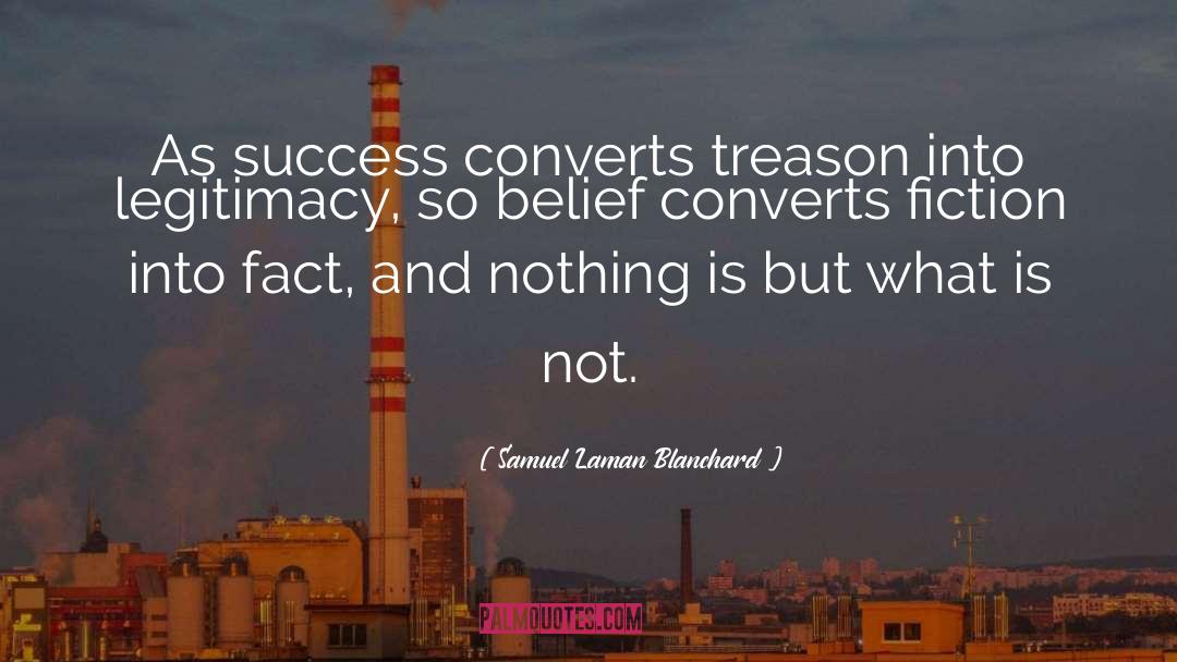 Samuel Laman Blanchard Quotes: As success converts treason into