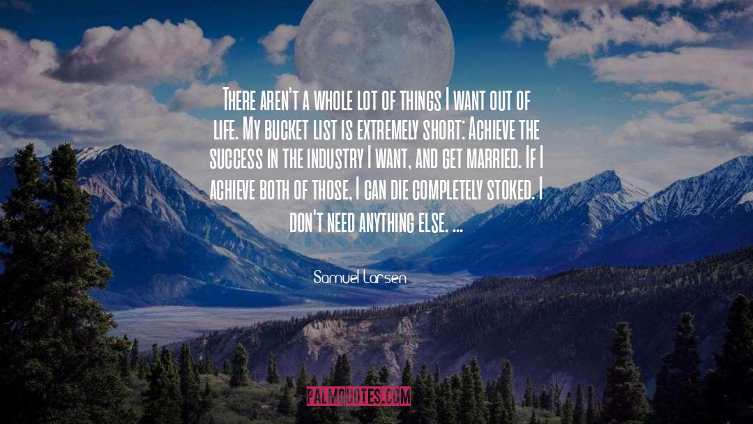 Samuel Larsen Quotes: There aren't a whole lot
