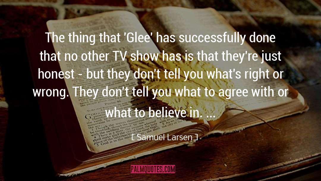 Samuel Larsen Quotes: The thing that 'Glee' has