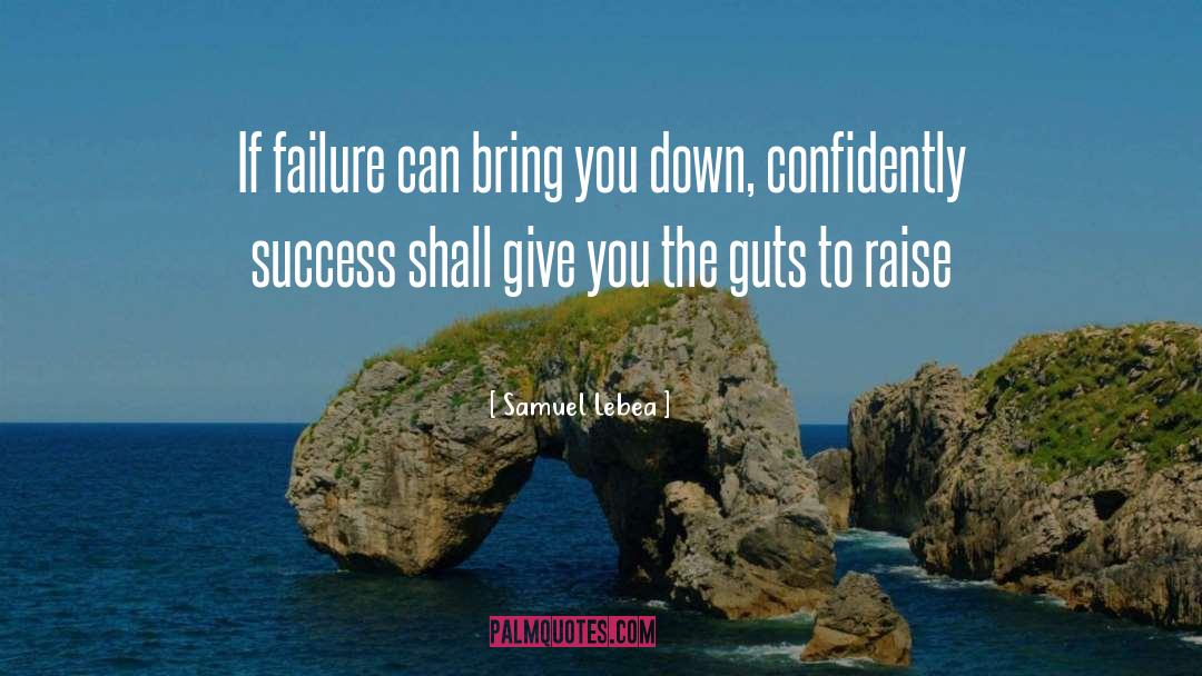 Samuel Lebea Quotes: If failure can bring you