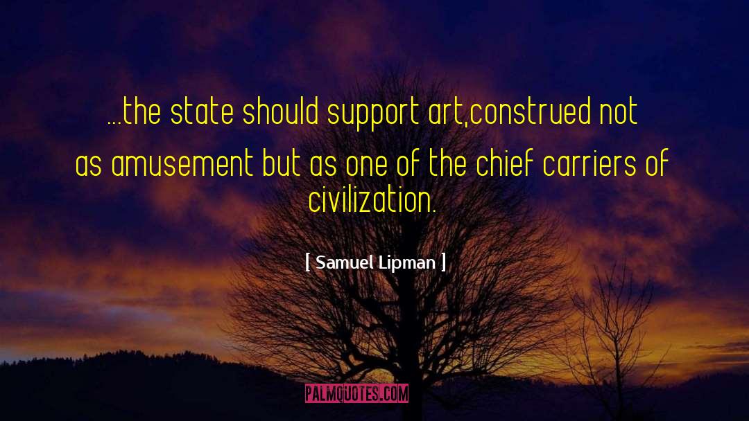 Samuel Lipman Quotes: ...the state should support art,construed