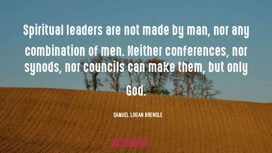 Samuel Logan Brengle Quotes: Spiritual leaders are not made