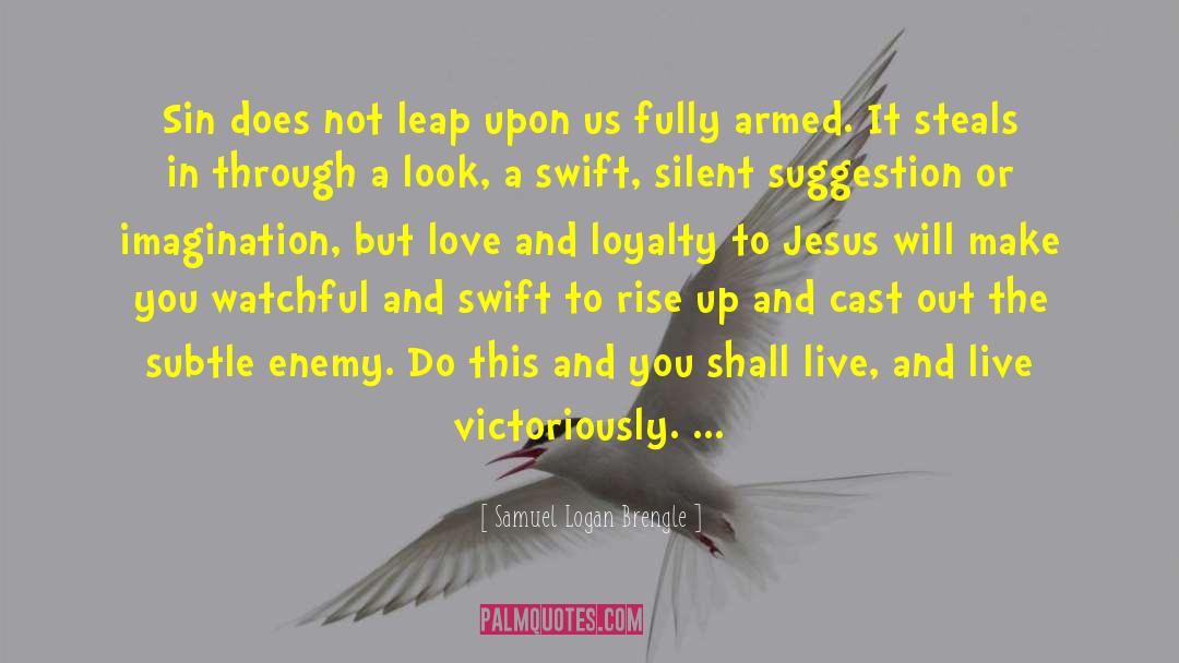Samuel Logan Brengle Quotes: Sin does not leap upon