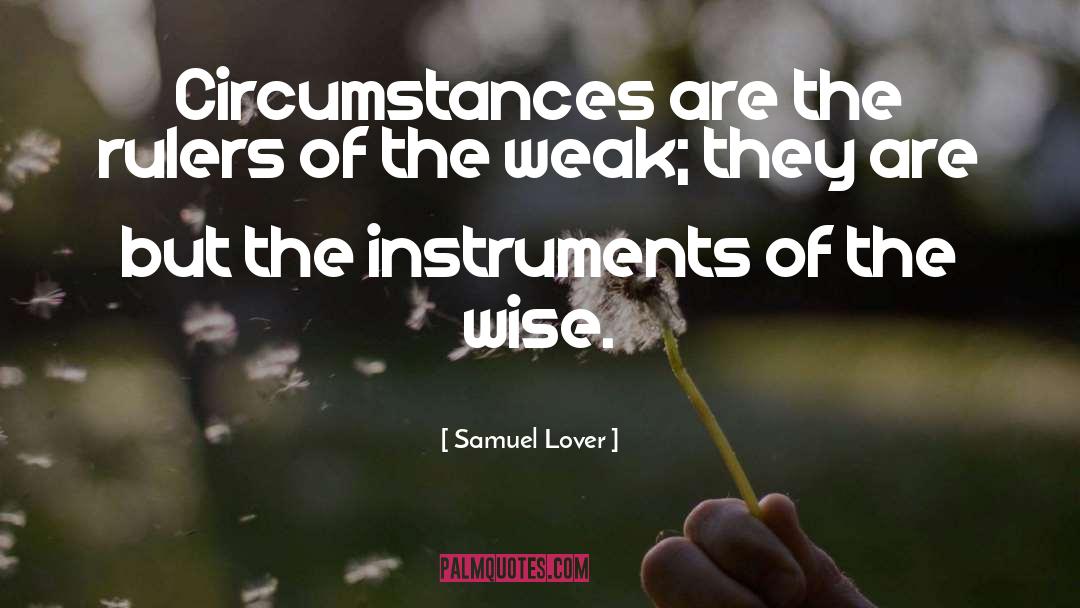 Samuel Lover Quotes: Circumstances are the rulers of