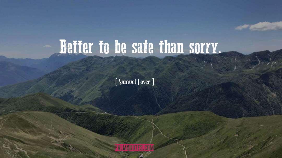 Samuel Lover Quotes: Better to be safe than