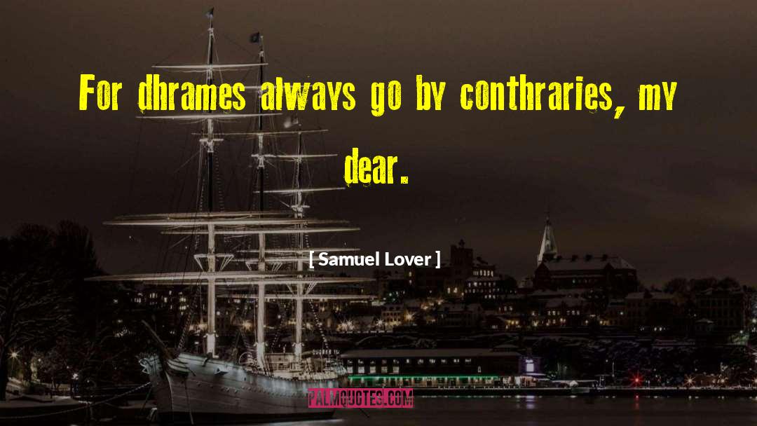 Samuel Lover Quotes: For dhrames always go by