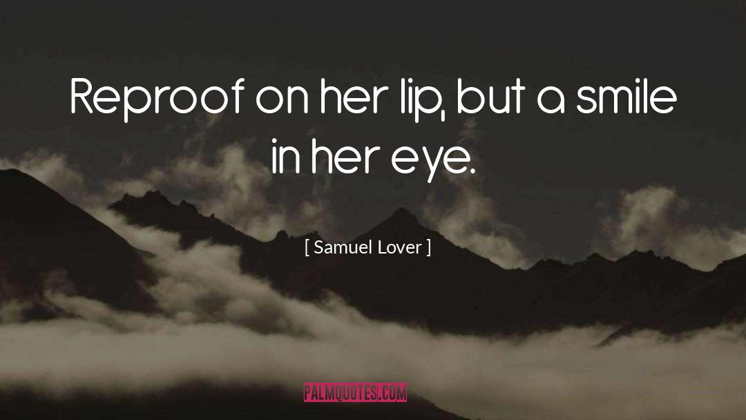 Samuel Lover Quotes: Reproof on her lip, but