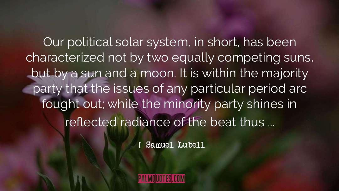 Samuel Lubell Quotes: Our political solar system, in