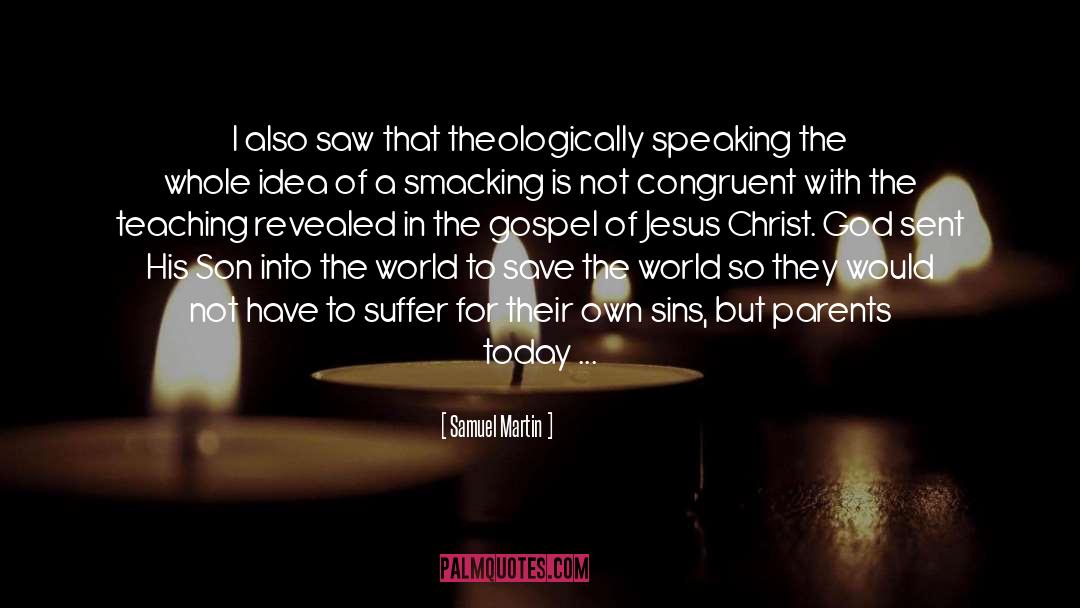 Samuel Martin Quotes: I also saw that theologically