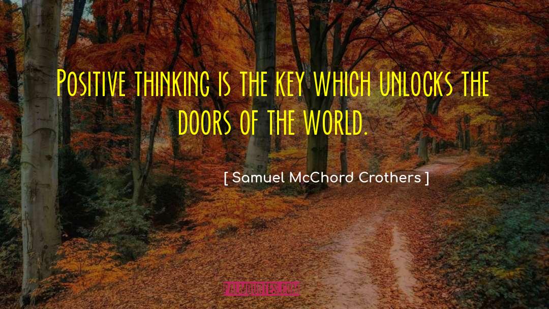 Samuel McChord Crothers Quotes: Positive thinking is the key