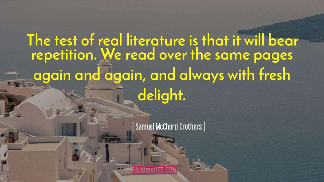 Samuel McChord Crothers Quotes: The test of real literature