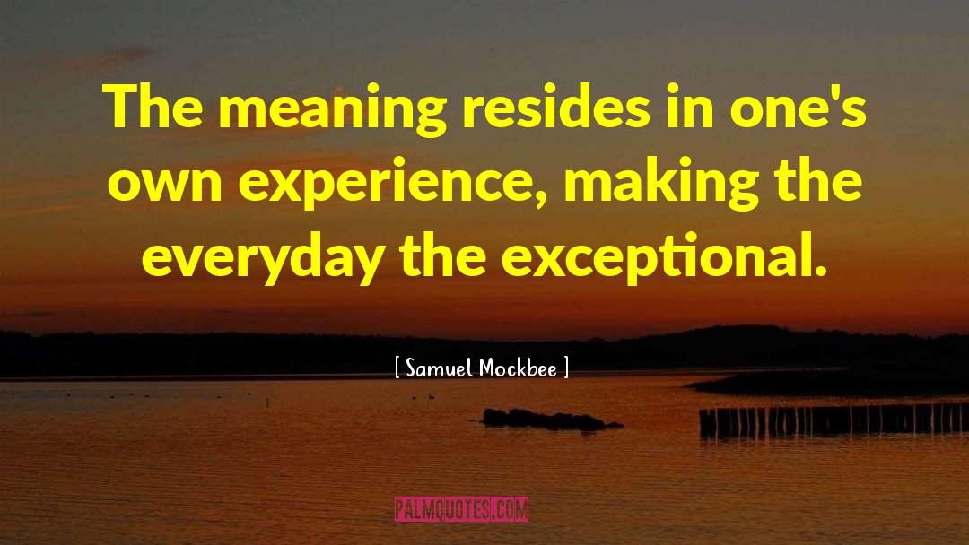 Samuel Mockbee Quotes: The meaning resides in one's