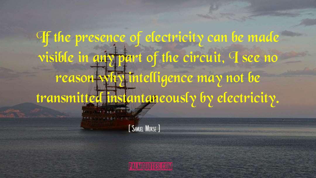 Samuel Morse Quotes: If the presence of electricity