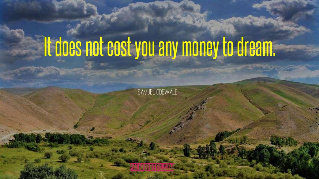 Samuel Odewale Quotes: It does not cost you